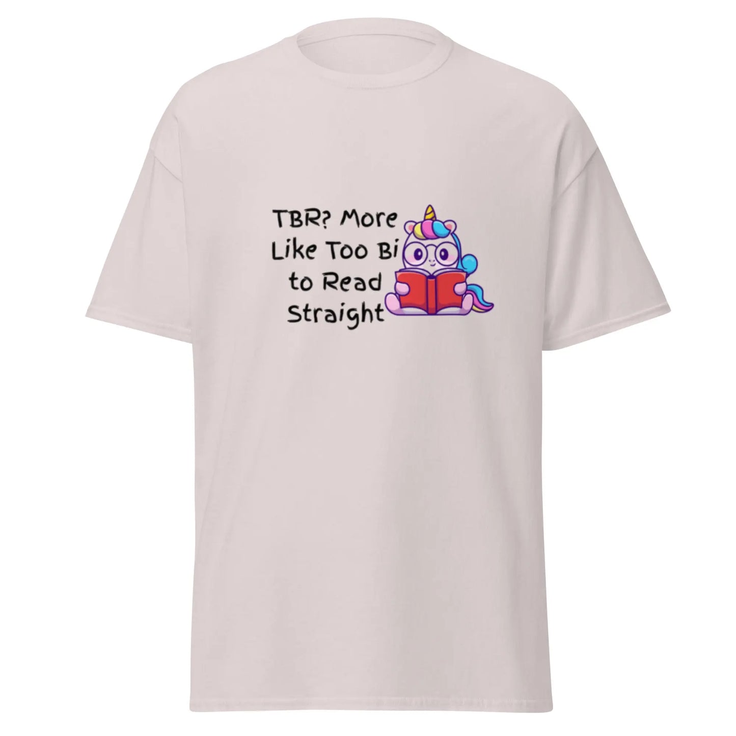 TBR. More Like I'm Too Bi To Read Straight Unisex classic tee - TBRaring