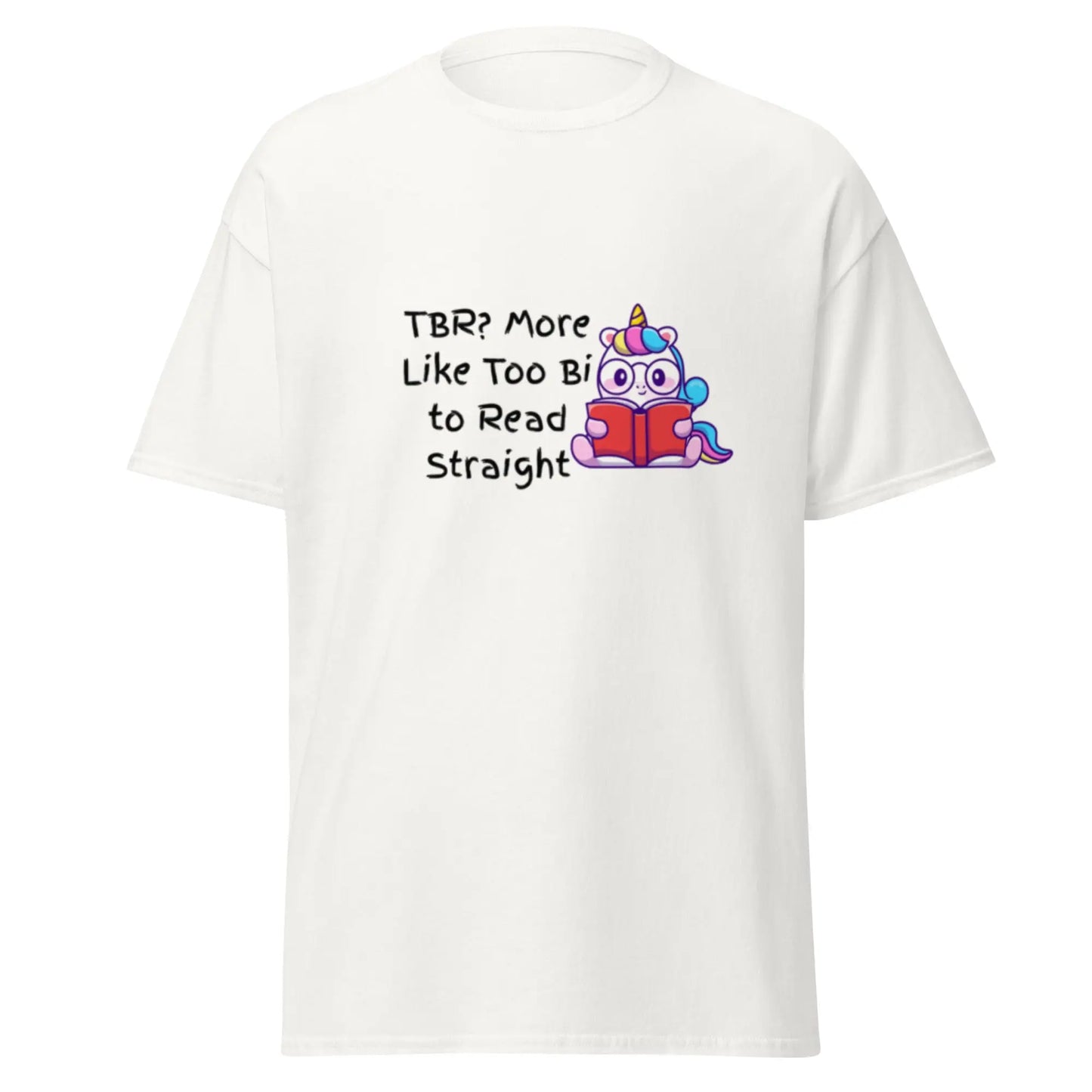 TBR. More Like I'm Too Bi To Read Straight Unisex classic tee - TBRaring