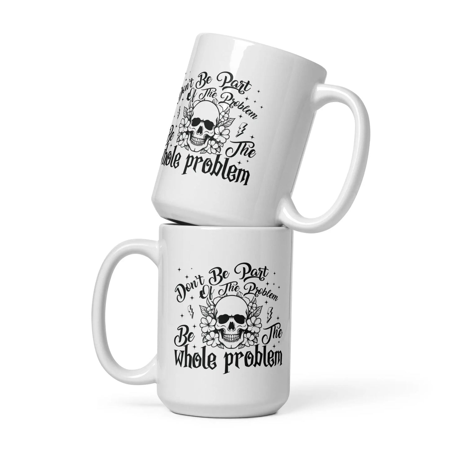 Don't Be Part of the Problem Be the Whole Problem White glossy mug - TBRaring