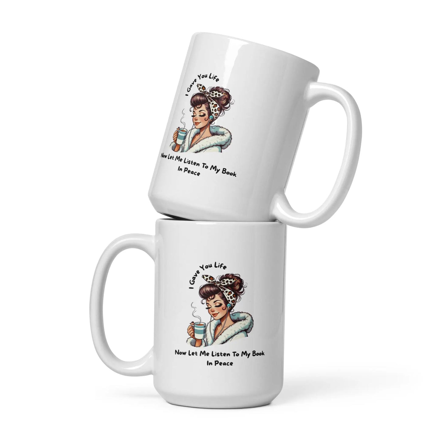 I Gave You Life Now Let me Listen to my Book in Peace White glossy mug - TBRaring