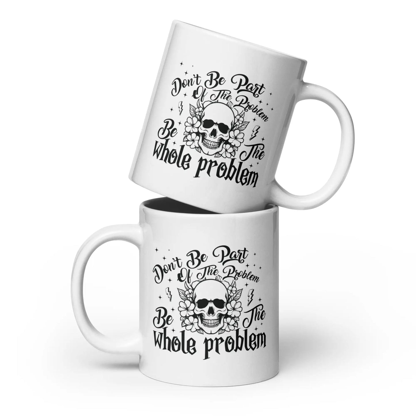 Don't Be Part of the Problem Be the Whole Problem White glossy mug - TBRaring