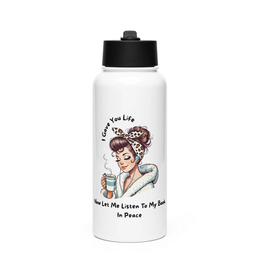 "I Gave You Life Now Let me Listen to my Book in Peace" Stainless steel Bookishly water bottle with a straw lid - TBRaring