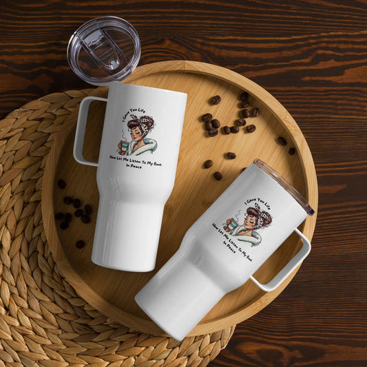 I Gave You Life Now let me Listen to my Book in Peace Tumbler with a handle - TBRaring