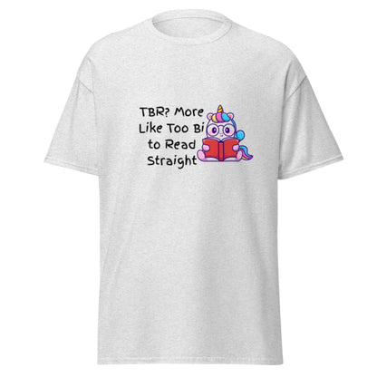 TBR. More Like I'm Too Bi To Read Straight Unisex classic tee - TBRaring