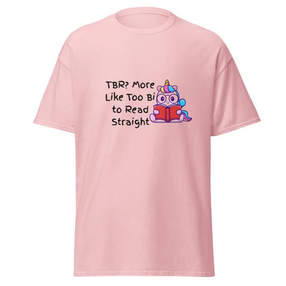 TBR. More Like I'm Too Bi To Read Straight Unisex classic tee - TBRaring