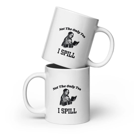Not the Only Tea I Spill White glossy mug - TBRaring