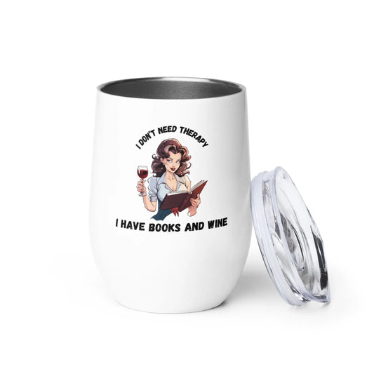 I Don't Need Therapy I Have Books and Wine Wine tumbler - TBRaring
